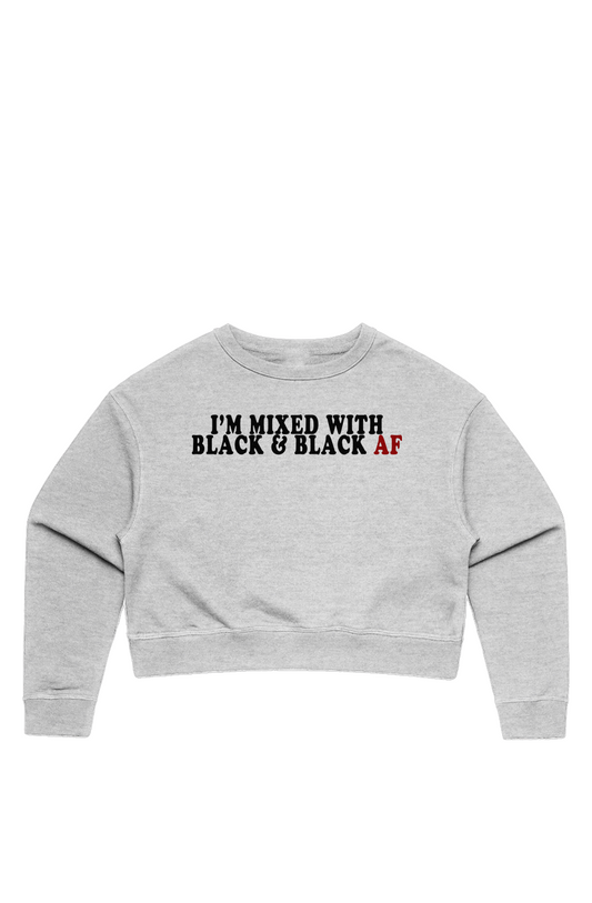 I'm Mixed With Black and Black AF Women's Crop Sweatshirt
